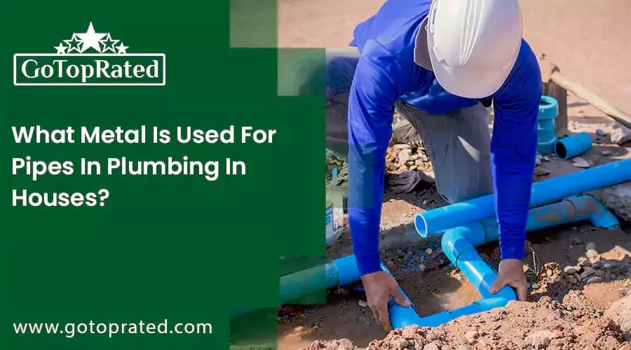 What Metal Is Used For Pipes In Plumbing In Houses?