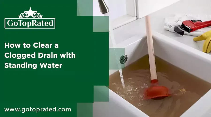 How to Clear a Clogged Drain with Standing Water