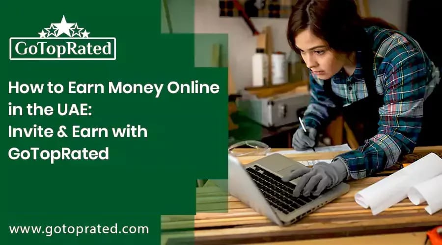 How to Earn Money Online in the UAE Invite & Earn with GoTopRated