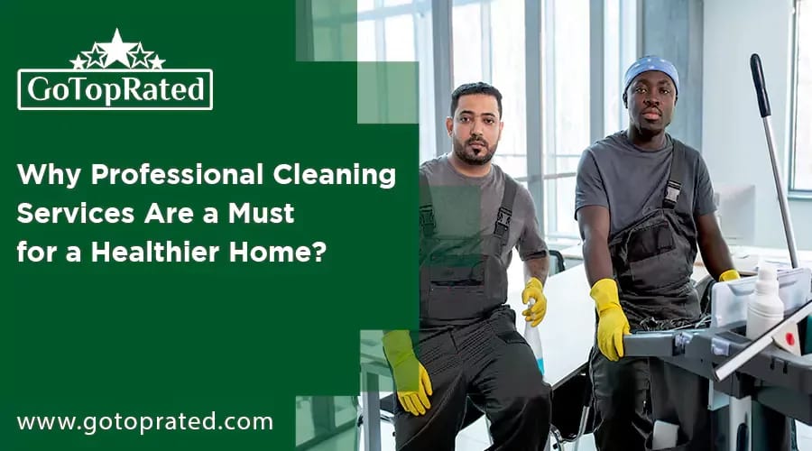 Why Professional Cleaning Services Are a Must for a Healthier Home?